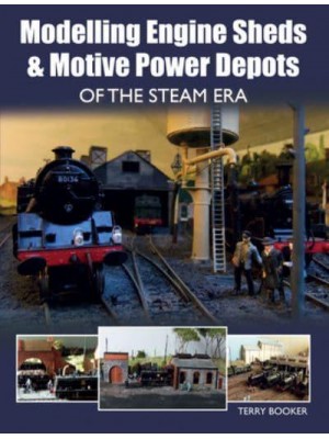 Modelling Engine Sheds & Motive Power Depots of the Steam Era