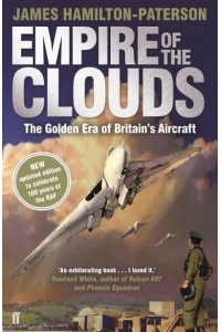 Empire of the Clouds The Golden Era of Britain's Aircraft