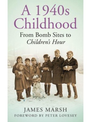 A 1940S Childhood From Bomb Sites to Children's Hour