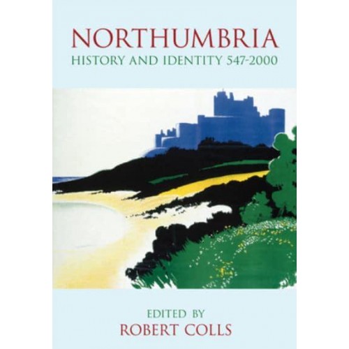 Northumbria History and Identity 547-2000
