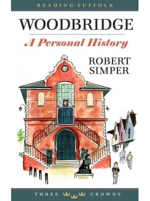 Woodbridge A Personal History - Reading Suffolk