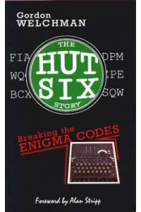 The Hut Six Story Breaking the Enigma Codes