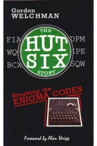 The Hut Six Story Breaking the Enigma Codes
