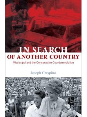 In Search of Another Country Mississippi and the Conservative Counterrevolution - Politics and Society in Modern America