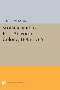 Scotland and Its First American Colony, 1683-1765 - Princeton Legacy Library