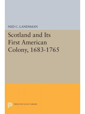 Scotland and Its First American Colony, 1683-1765 - Princeton Legacy Library