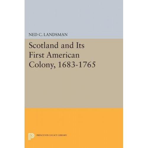 Scotland and Its First American Colony, 1683-1765 - Princeton Legacy Library