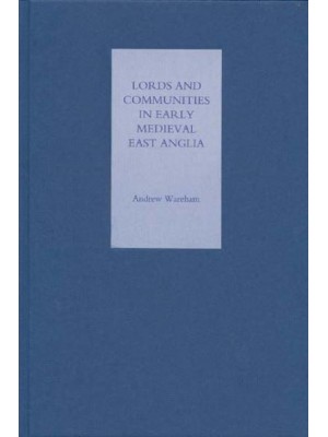 Lords and Communities in Early Medieval East Anglia