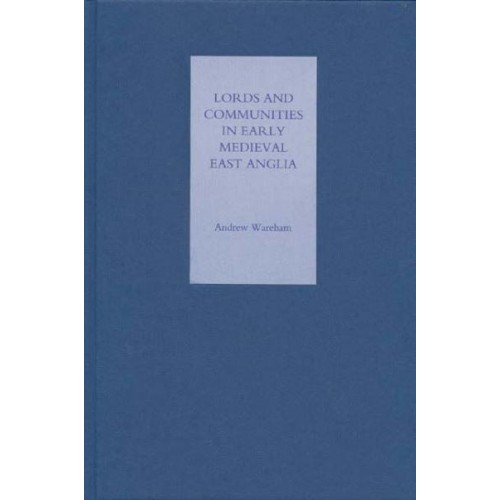 Lords and Communities in Early Medieval East Anglia
