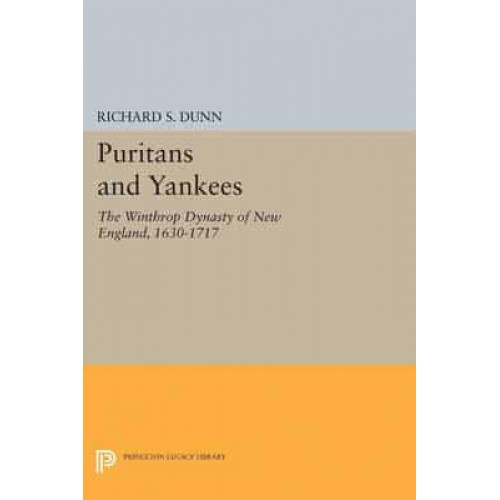 Puritans and Yankees The Winthrop Dynasty of New England - Princeton Legacy Library