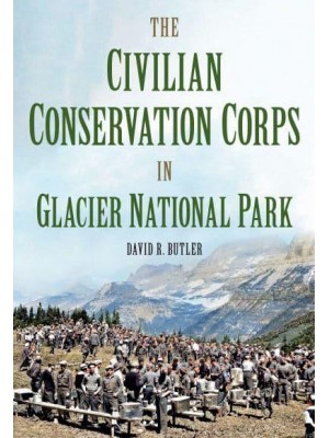 The Civilian Conservation Corps in Glacier National Park, Montana - America Through Time