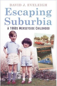 Escaping Suburbia A 1960S Merseyside Childhood