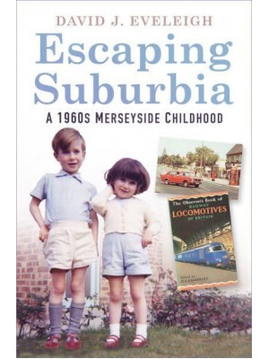 Escaping Suburbia A 1960S Merseyside Childhood