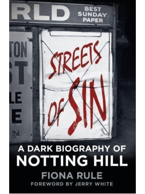 Streets of Sin A Dark Biography of Notting Hill