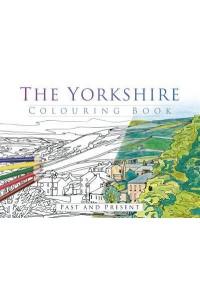 The Yorkshire Colouring Book: Past and Present