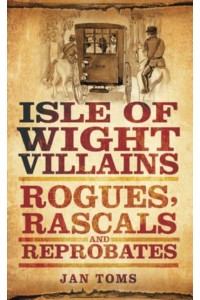 Isle of Wight Villains Rogues, Rascals and Reprobates