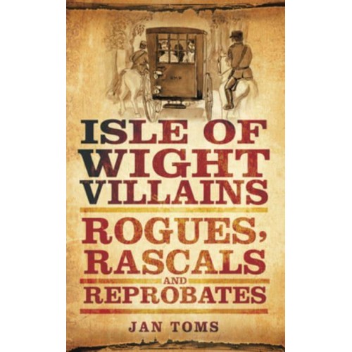 Isle of Wight Villains Rogues, Rascals and Reprobates
