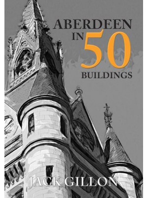 Aberdeen in 50 Buildings - In 50 Buildings