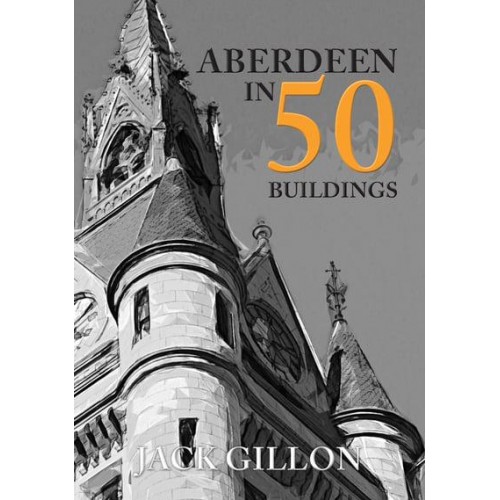 Aberdeen in 50 Buildings - In 50 Buildings