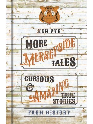 More Merseyside Tales Curious & Amazing True Stories from History