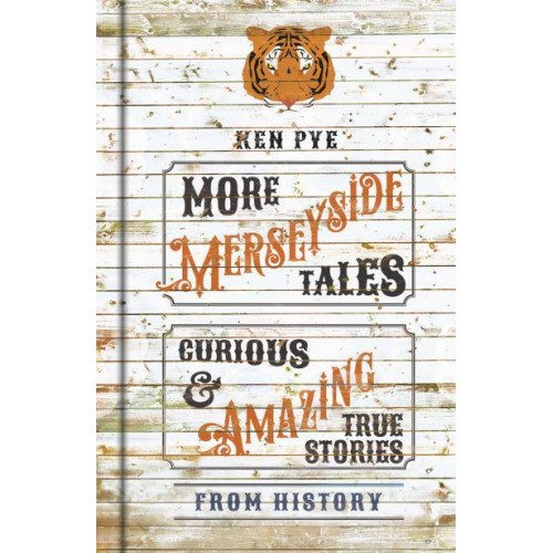 More Merseyside Tales Curious & Amazing True Stories from History