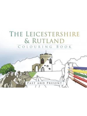 The Leicestershire and Rutland Colouring Book: Past and Present