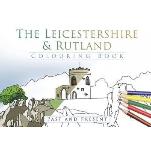 The Leicestershire and Rutland Colouring Book: Past and Present