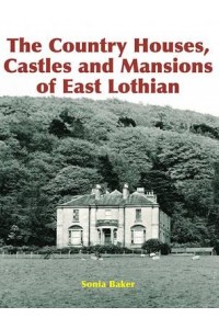 The Country Houses, Castles and Mansions of East Lothian