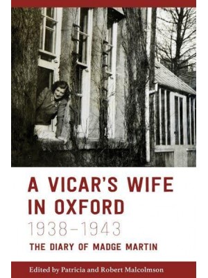 A Vicar's Wife in Oxford, 1938-1943 The Diary of Madge Martin - The Oxfordshire Record Society