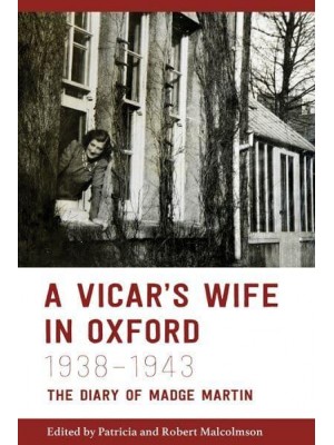 A Vicar's Wife in Oxford, 1938-1943 The Diary of Madge Martin - The Oxfordshire Record Society