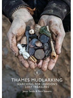 Thames Mudlarking Searching for London's Lost Treasures - Shire Library