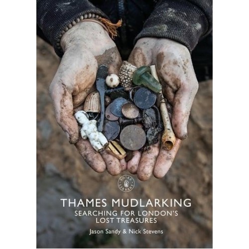 Thames Mudlarking Searching for London's Lost Treasures - Shire Library