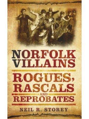 Norfolk Villains Rogues, Rascals and Reprobates