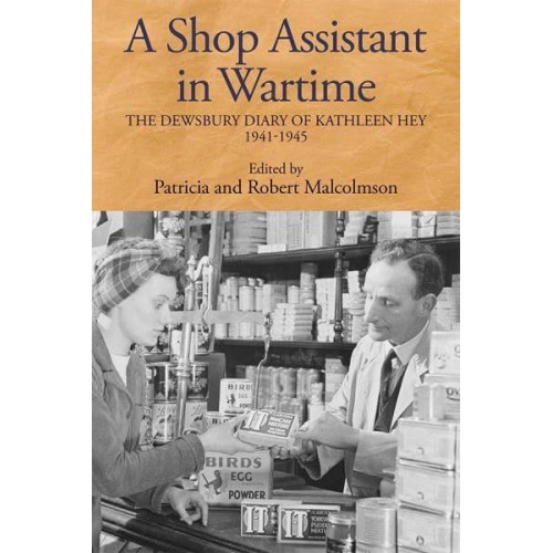 A Shop Assistant in Wartime The Dewsbury Diary of Kathleen Hey, 1941-1945 - Record Series -Yorkshire Archaeological