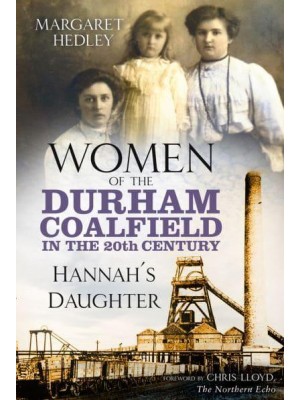 Women of the Durham Coalfield in the 20th Century Hhannah's Daughter