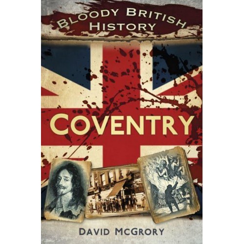Coventry - Bloody British History