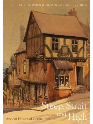 Steep, Strait and High Ancient Houses of Central Lincoln - Kathleen Major Series of Medieval Records