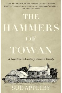 The Hammers of Towan A Nineteenth-Century Cornish Family