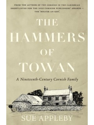 The Hammers of Towan A Nineteenth-Century Cornish Family