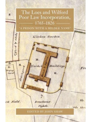 The Loes and Wilford Poor Law Incorporation, 1765-1826 'A Prison With a Milder Name' - Suffolk Records Society Publication