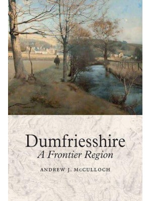 Dumfriesshire A Frontier Region