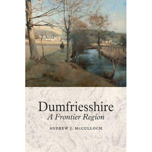 Dumfriesshire A Frontier Region