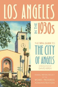 Los Angeles in the 1930S The WPA Guide to the City of Angels
