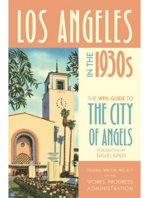 Los Angeles in the 1930S The WPA Guide to the City of Angels