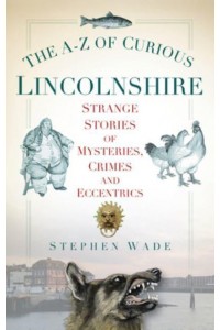 A-Z of Curious Lincolnshire