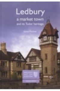 Ledbury A Market Town and Its Tudor Heritage - England's Past for Everyone