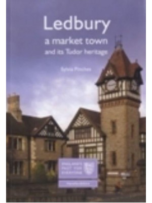 Ledbury A Market Town and Its Tudor Heritage - England's Past for Everyone