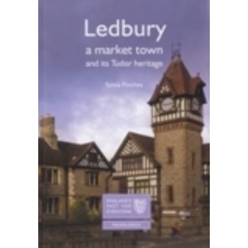Ledbury A Market Town and Its Tudor Heritage - England's Past for Everyone