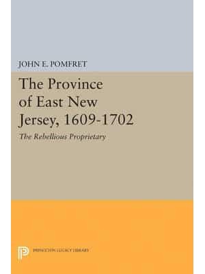 Province of East New Jersey, 1609-1702 Princeton History of New Jersey, 6 - Princeton Legacy Library