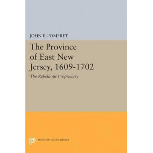 Province of East New Jersey, 1609-1702 Princeton History of New Jersey, 6 - Princeton Legacy Library